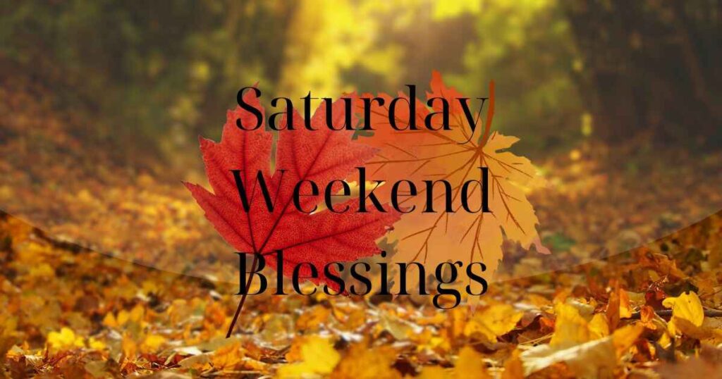 Saturday Weekend Blessings 