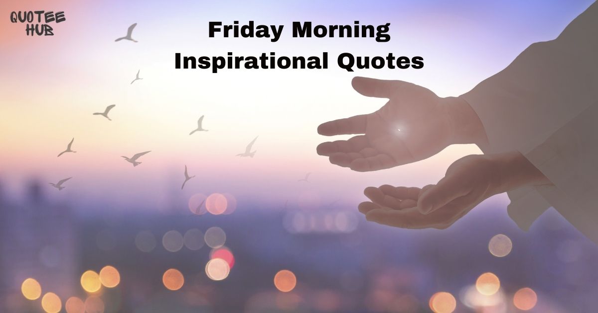 Friday Morning Inspirational Quotes