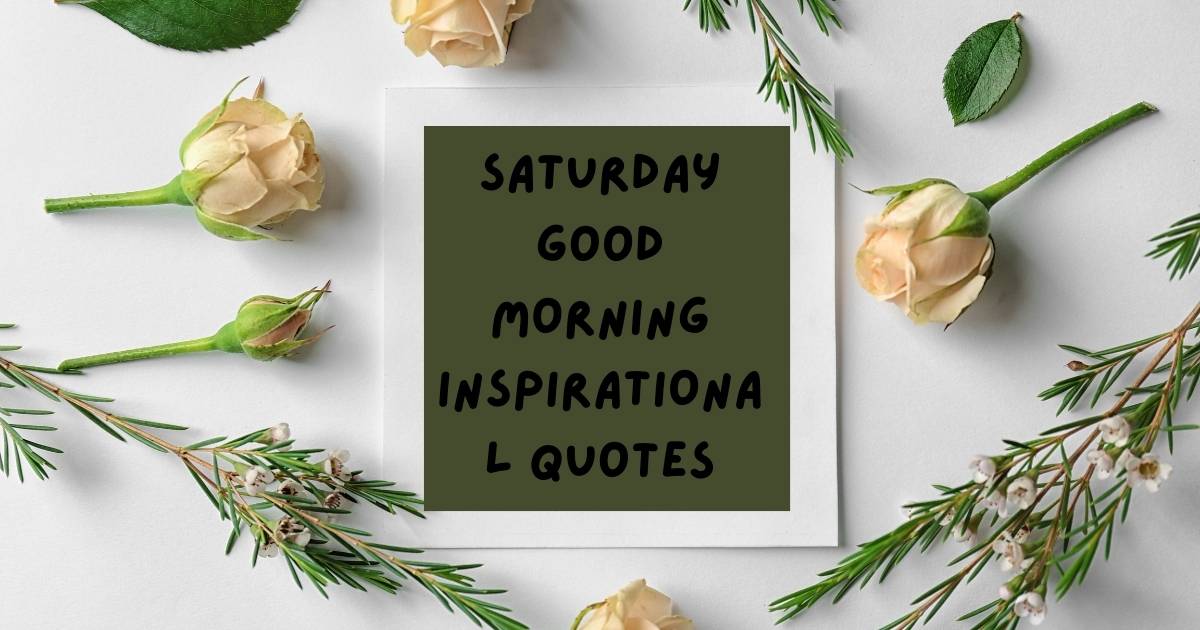 Saturday Good Morning Inspirational Quotes