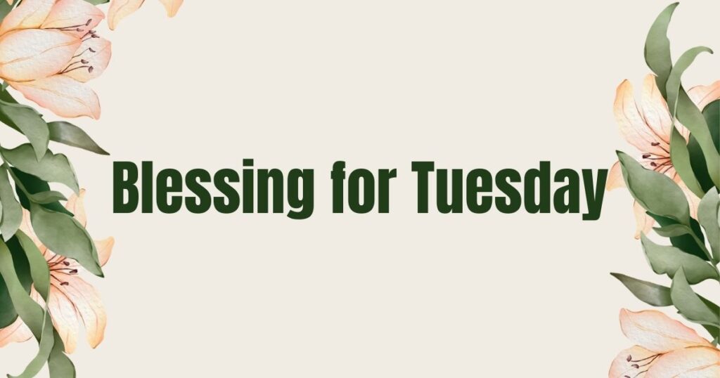 Blessing for Tuesday