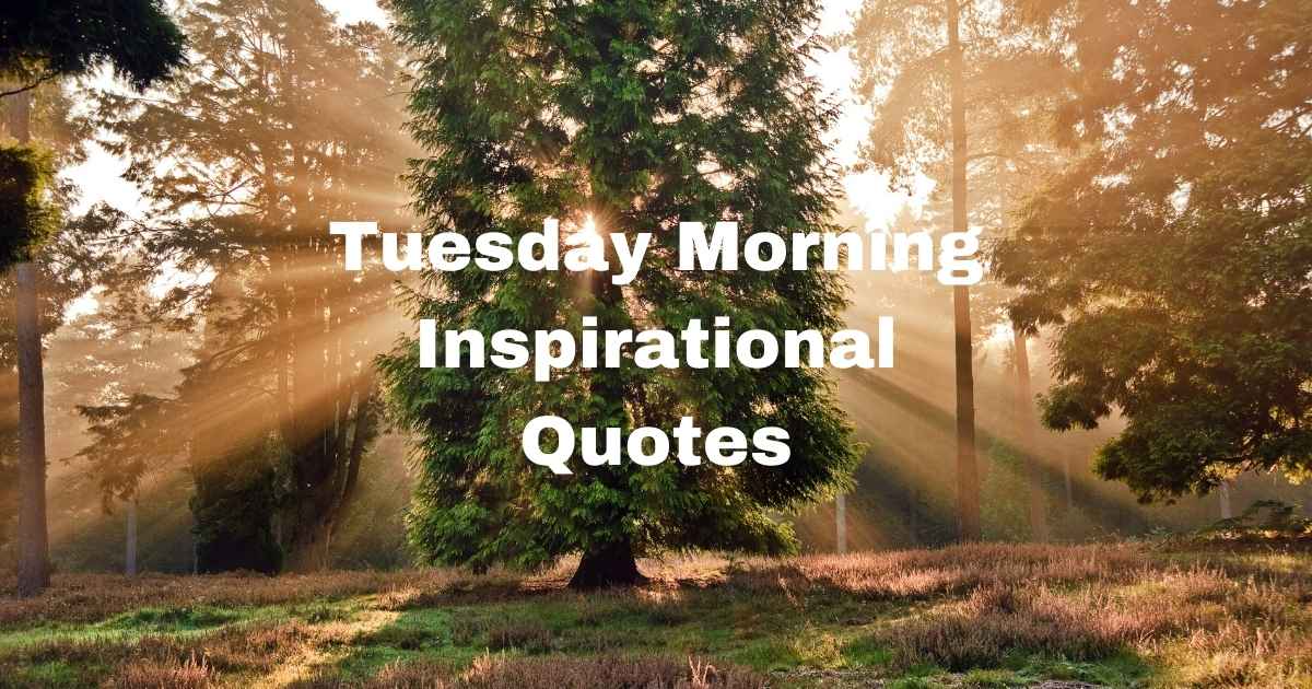 Tuesday Morning Inspirational Quotes