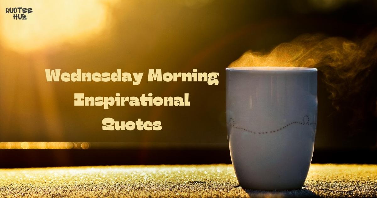 Wednesday Morning Inspirational Quotes