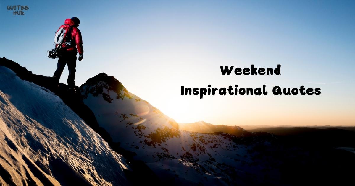 Weekend Inspirational Quotes