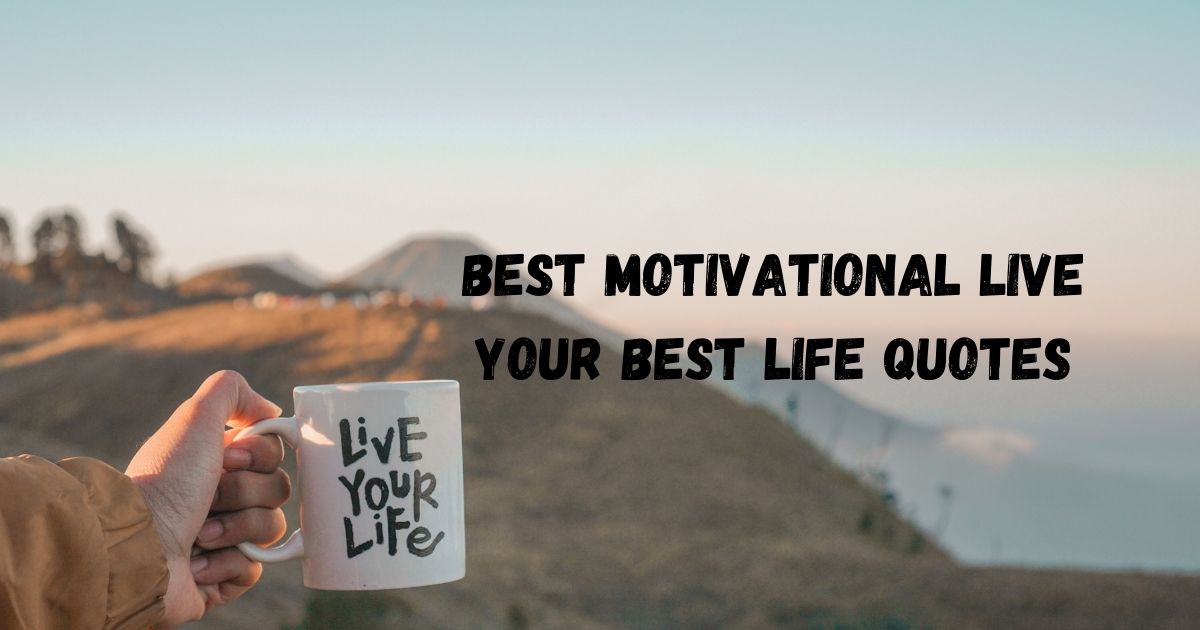 best-motivational-live-your-best-life-quotes