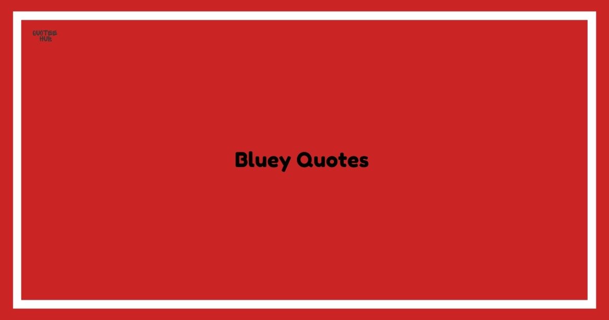 Bluey Quotes