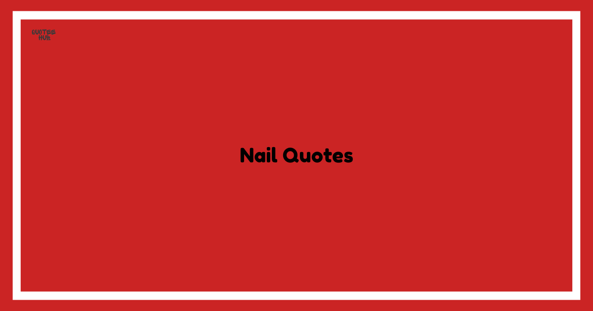 Nail Quotes