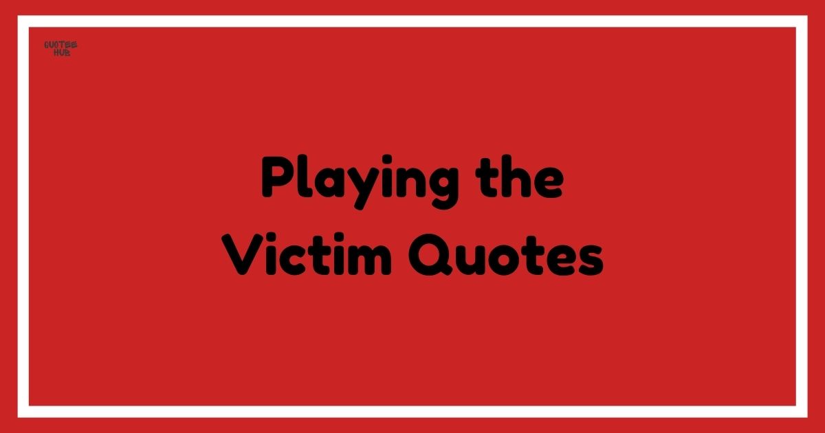 Playing the Victim Quotes