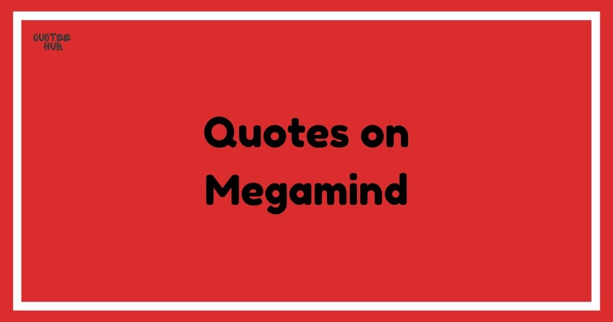 Quotes on Megamind