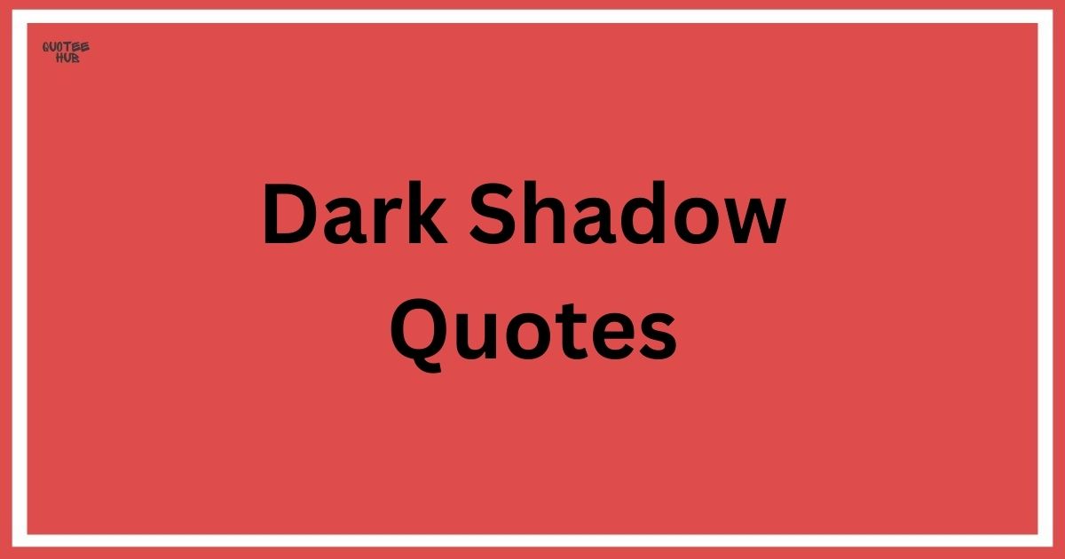 Dark Shadow Quotes